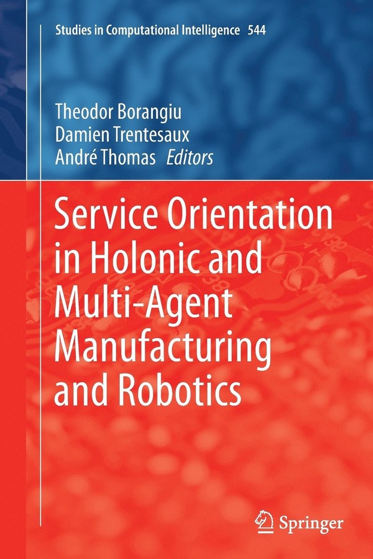 Service Orientation in Holonic and Multi-Agent Manufacturing and Robotics 1