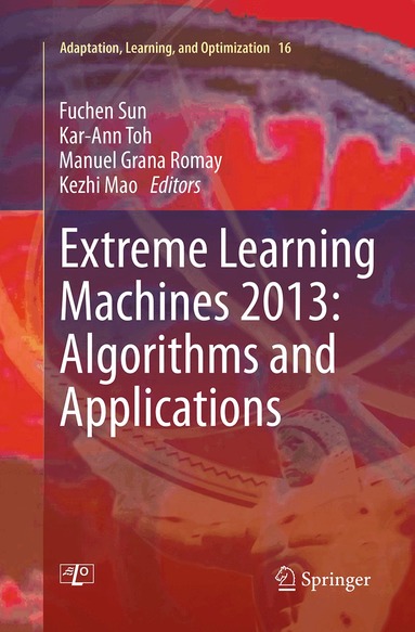 Fuchen Sun, Kar-Ann Toh, Manuel Grana Romay, Kezhi Mao - Extreme Learning Machines 2013: Algorithms and Applications, Häftad