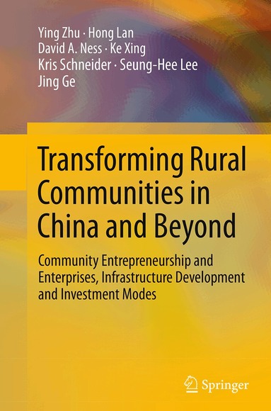 Ying Zhu, Hong Lan, David A. Ness, Ke Xing, Kris Schneider, Seung-Hee Lee, Jing Ge - Transforming Rural Communities in China and Beyond, Häftad