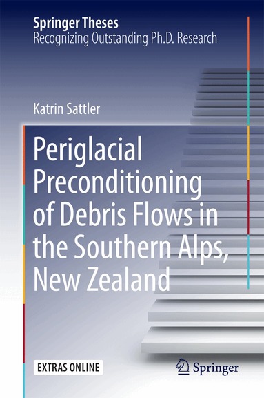 Katrin Sattler - Periglacial Preconditioning of Debris Flows in the Southern Alps, New Zealand, Inbunden