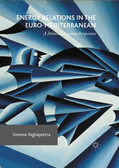 Simone Tagliapietra - Energy Relations in the Euro-Mediterranean, Inbunden