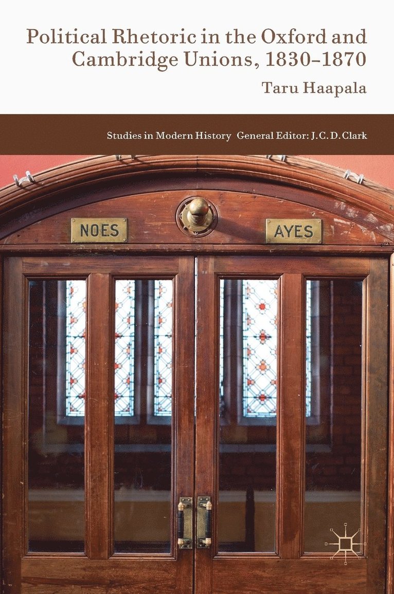 Taru Haapala - Political Rhetoric in the Oxford and Cambridge Unions, 1830–1870, Inbunden