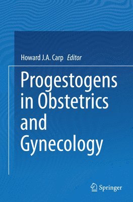 Howard J.A. Carp, Howard J. a. Carp, Howard J. A. Carp - Progestogens in Obstetrics and Gynecology, Häftad