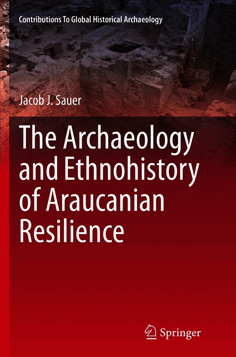 Jacob J. Sauer - Archaeology and Ethnohistory of Araucanian Resilience, Häftad