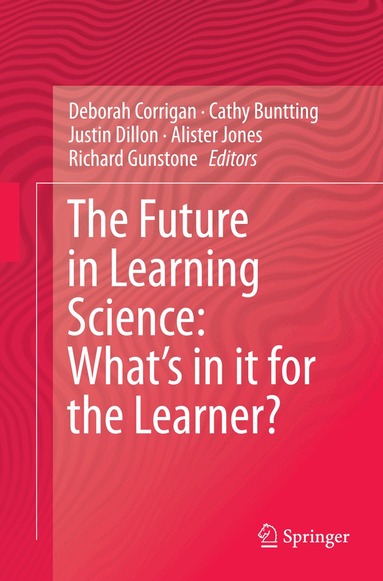 Deborah Corrigan, Cathy Buntting, Justin Dillon, Alister Jones, Richard Gunstone - Future in Learning Science: What’s in it for the Learner?, Häftad