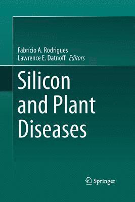 Fabrício A. Rodrigues, Lawrence E. Datnoff, Fabricio A. Rodrigues, Fabrício a. Rodrigues - Silicon and Plant Diseases, Häftad