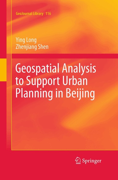 Ying Long, Zhenjiang Shen - Geospatial Analysis to Support Urban Planning in Beijing, Häftad