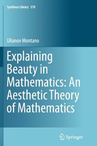 bokomslag Explaining Beauty in Mathematics: An Aesthetic Theory of Mathematics
