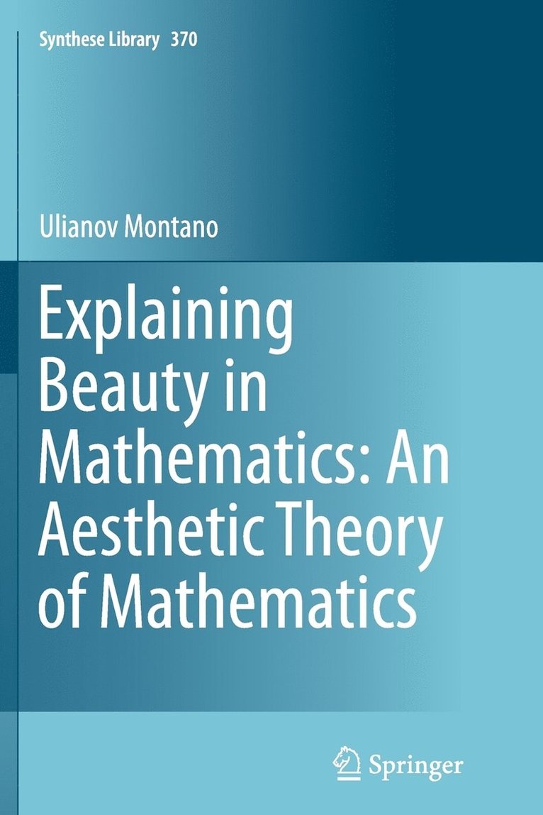 Explaining Beauty in Mathematics: An Aesthetic Theory of Mathematics 1