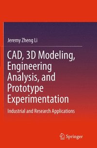 bokomslag CAD, 3D Modeling, Engineering Analysis, and Prototype Experimentation