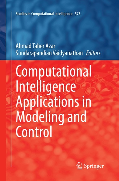 Ahmad Taher Azar, Sundarapandian Vaidyanathan - Computational Intelligence Applications in Modeling and Control, Häftad