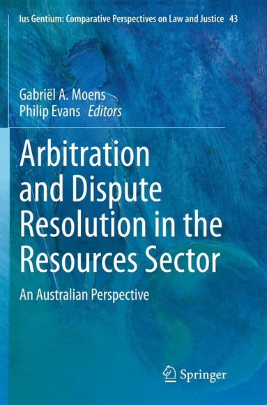 Gabriël A. Moens, Philip Evans - Arbitration and Dispute Resolution in the Resources Sector, Häftad