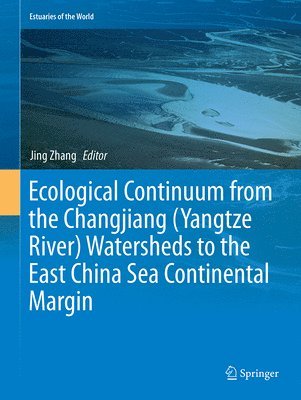 Jing Zhang - Ecological Continuum from the Changjiang (Yangtze River) Watersheds to the East China Sea Continental Margin, Häftad
