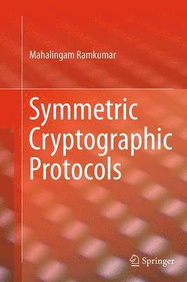 Mahalingam Ramkumar - Symmetric Cryptographic Protocols, Häftad