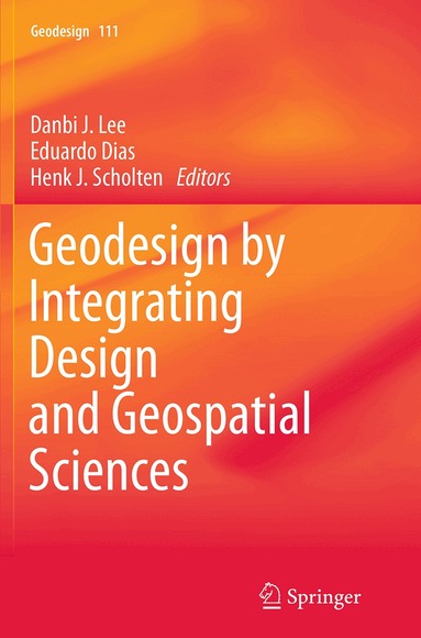 Danbi J. Lee, Eduardo Dias, Henk J. Scholten - Geodesign by Integrating Design and Geospatial Sciences, Häftad