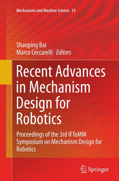 Shaoping Bai, Marco Ceccarelli - Recent Advances in Mechanism Design for Robotics, Häftad