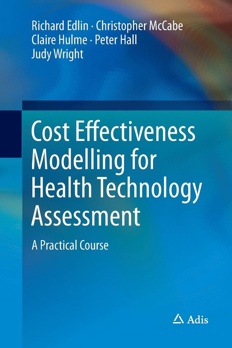Cost Effectiveness Modelling for Health Technology Assessment 1