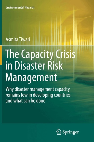 Asmita Tiwari - Capacity Crisis in Disaster Risk Management, Häftad