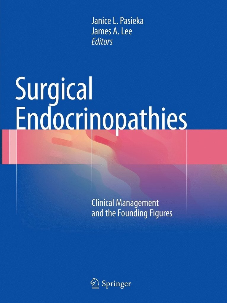 Janice L. Pasieka, James A. Lee - Surgical Endocrinopathies, Häftad