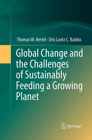 Thomas W. Hertel, Uris Lantz C. Baldos - Global Change and the Challenges of Sustainably Feeding a Growing Planet, Häftad