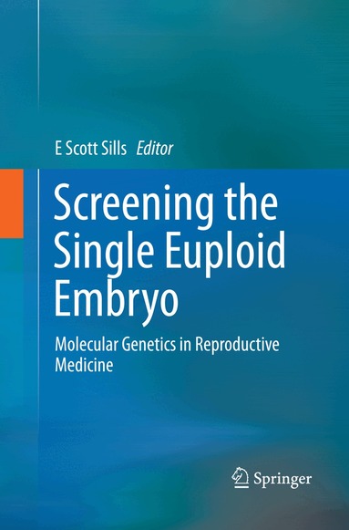 E Scott Sills - Screening the Single Euploid Embryo, Häftad
