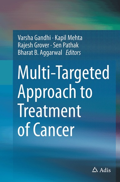 Varsha Gandhi, Kapil Mehta, Rajesh Grover, Sen Pathak, Bharat B. Aggarwal - Multi-Targeted Approach to Treatment of Cancer, Häftad