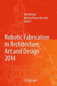 bokomslag Robotic Fabrication in Architecture, Art and Design 2014