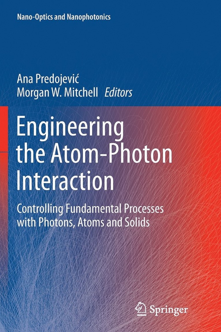 Ana Predojević, Morgan W. Mitchell, Ana Predojevic, Ana Predojevi¿ - Engineering the Atom-Photon Interaction, Häftad