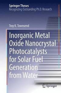 bokomslag Inorganic Metal Oxide Nanocrystal Photocatalysts for Solar Fuel Generation from Water