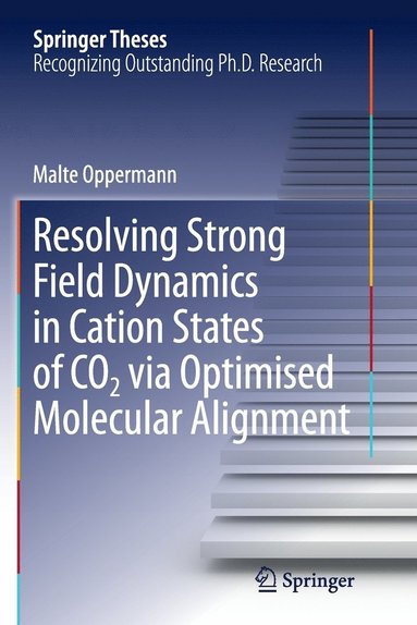 bokomslag Resolving Strong Field Dynamics in Cation States of CO_2 via Optimised Molecular Alignment