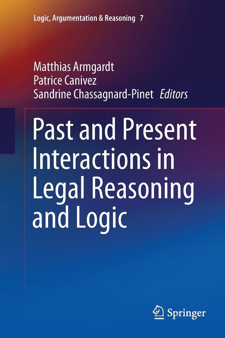 Matthias Armgardt, Patrice Canivez, Sandrine Chassagnard-Pinet - Past and Present Interactions in Legal Reasoning and Logic, Häftad