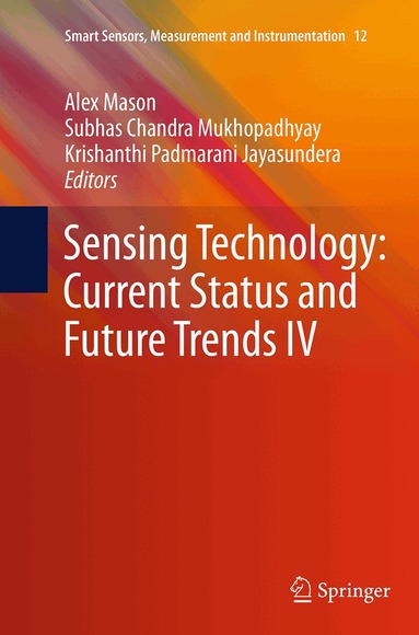 Alex Mason, Subhas Chandra Mukhopadhyay, Krishanthi Padmarani Jayasundera - Sensing Technology: Current Status and Future Trends IV, Häftad