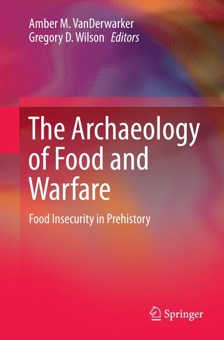 Amber M. VanDerwarker, Gregory D. Wilson, Amber M. Vanderwarker - Archaeology of Food and Warfare, Häftad