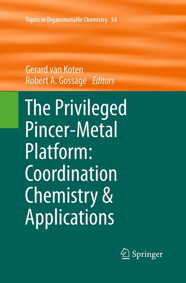 Gerard van Koten, Robert A Gossage - Privileged Pincer-Metal Platform: Coordination Chemistry & Applications, Häftad