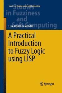 bokomslag A Practical Introduction to Fuzzy Logic using LISP