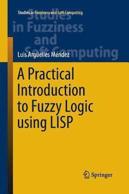 Luis Argüelles Mendez - Practical Introduction to Fuzzy Logic using LISP, Häftad