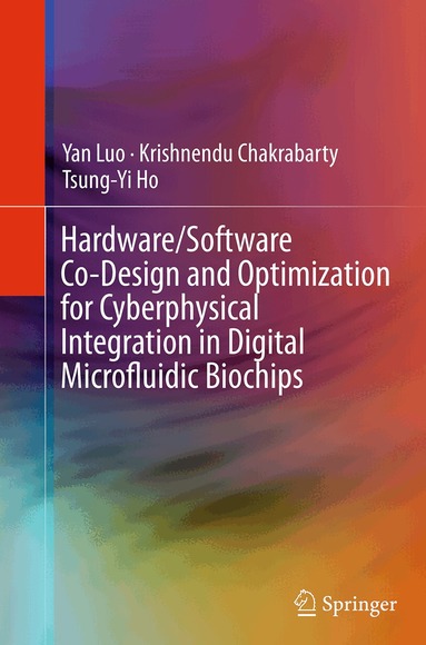 Yan Luo, Krishnendu Chakrabarty, Tsung-Yi Ho - Hardware/Software Co-Design and Optimization for Cyberphysical Integration in Digital Microfluidic Biochips, Häftad