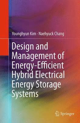 Younghyun Kim, Naehyuck Chang - Design and Management of Energy-Efficient Hybrid Electrical Energy Storage Systems, Häftad