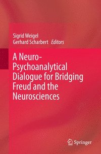 bokomslag A Neuro-Psychoanalytical Dialogue for Bridging Freud and the Neurosciences