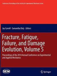 bokomslag Fracture, Fatigue, Failure, and Damage Evolution, Volume 5