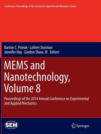 Barton C. Prorok, LaVern Starman, Jennifer Hay, Gordon Shaw, III - MEMS and Nanotechnology, Volume 8, Häftad
