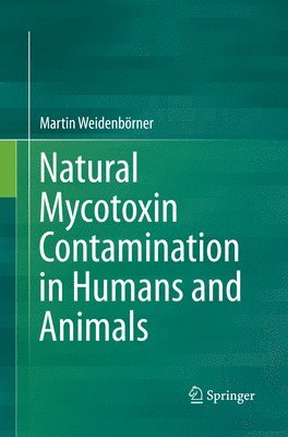 Martin Weidenbörner, Martin Weidenborner - Natural Mycotoxin Contamination in Humans and Animals, Häftad