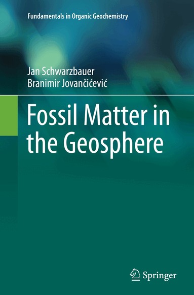 Jan Schwarzbauer, Branimir Jovančićević - Fossil Matter in the Geosphere, Häftad