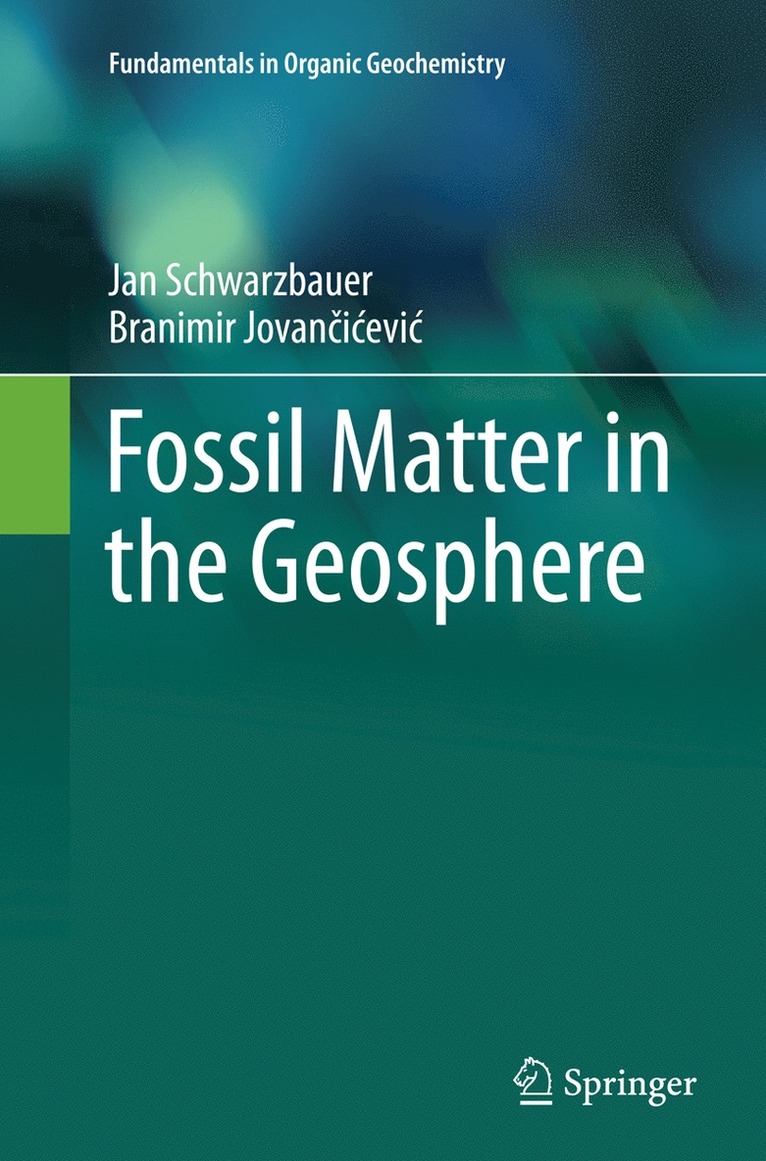 Jan Schwarzbauer, Branimir Jovančićević, Branimir Jovan&#269;icevic, Branimir Jovancicevic, Branimir Jovan¿i¿evi¿ - Fossil Matter in the Geosphere, Häftad
