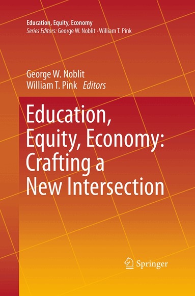 George W. Noblit, William T. Pink - Education, Equity, Economy: Crafting a New Intersection, Häftad