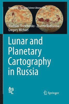 Vladislav Shevchenko, Zhanna Rodionova, Gregory Michael - Lunar and Planetary Cartography in Russia, Häftad
