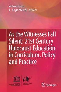 bokomslag As the Witnesses Fall Silent: 21st Century Holocaust Education in Curriculum, Policy and Practice