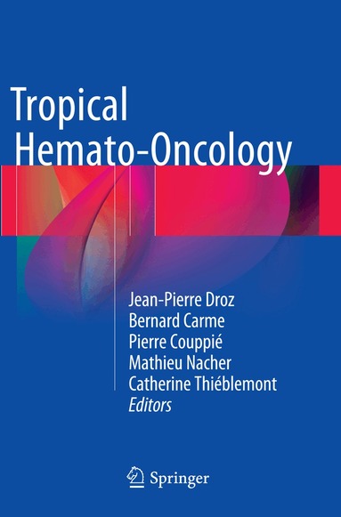 Jean-Pierre Droz, Bernard Carme, Pierre Couppié, Mathieu Nacher, Catherine Thiéblemont - Tropical Hemato-Oncology, Häftad