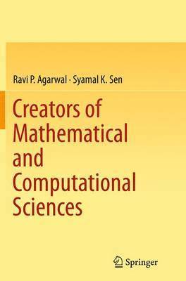 Ravi P Agarwal, Syamal K Sen, Ravi P. Agarwal, Syamal K. Sen - Creators of Mathematical and Computational Sciences, Häftad