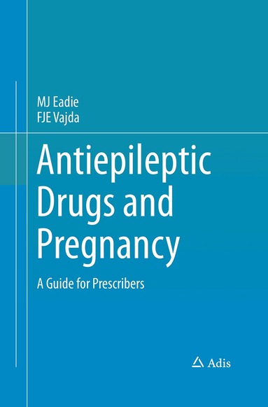 MJ Eadie, FJE Vajda - Antiepileptic Drugs and Pregnancy, Häftad